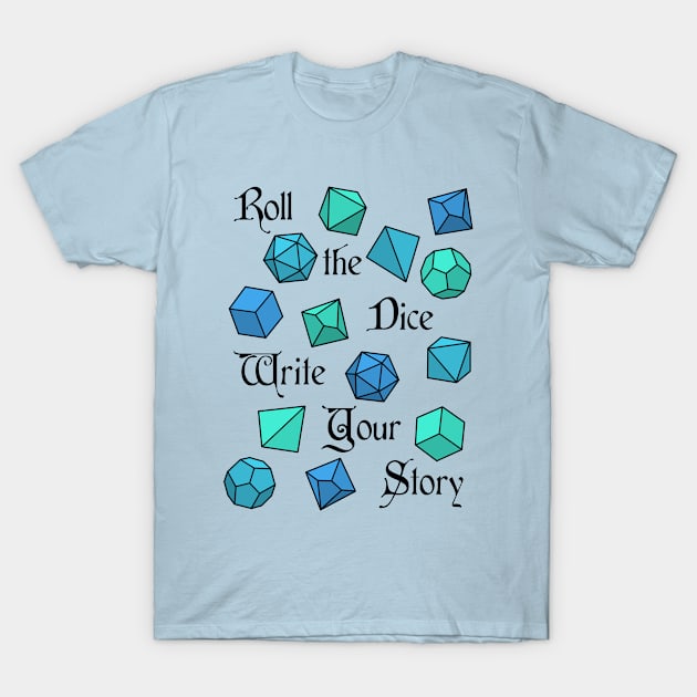 Roll the Dice Write Your Story - RPG Phrase T-Shirt by Side Quest Studios